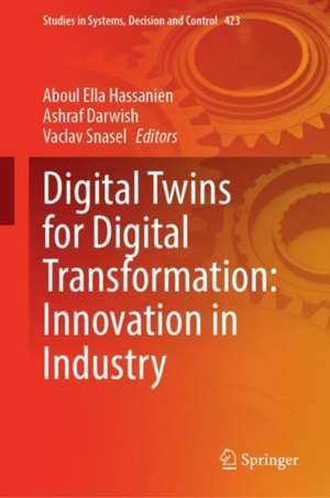 Digital Twins for Digital Transformation: Innovation in Industry de Aboul Ella Hassanien