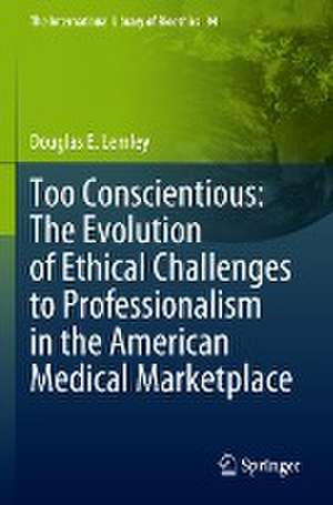 Too Conscientious: The Evolution of Ethical Challenges to Professionalism in the American Medical Marketplace de Douglas E. Lemley