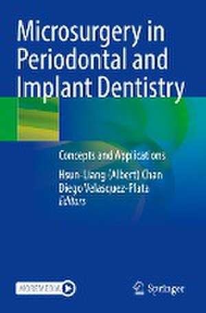 Microsurgery in Periodontal and Implant Dentistry: Concepts and Applications de Hsun-Liang (Albert) Chan