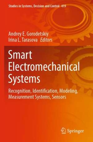 Smart Electromechanical Systems: Recognition, Identification, Modeling, Measurement Systems, Sensors de Andrey E. Gorodetskiy