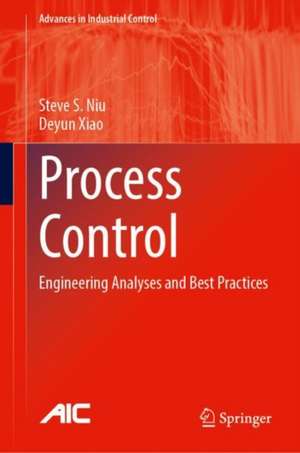 Process Control: Engineering Analyses and Best Practices de Steve S. Niu