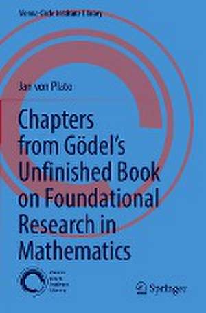 Chapters from Gödel’s Unfinished Book on Foundational Research in Mathematics de Jan von Plato