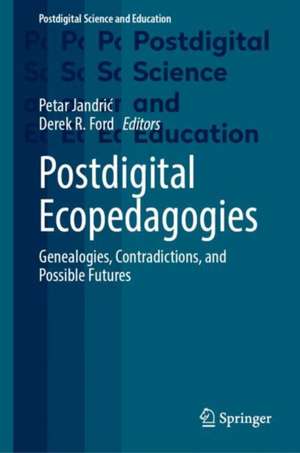 Postdigital Ecopedagogies: Genealogies, Contradictions, and Possible Futures de Petar Jandrić