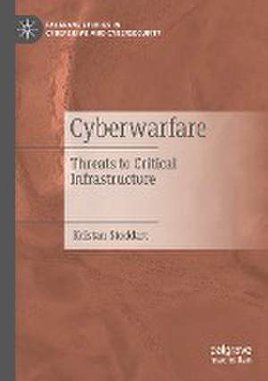 Cyberwarfare: Threats to Critical Infrastructure de Kristan Stoddart