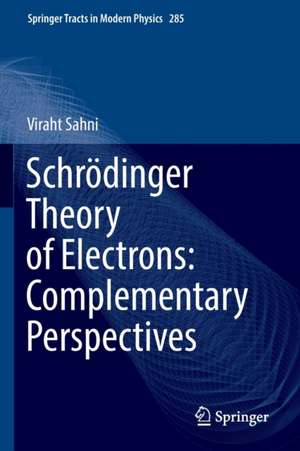 Schrödinger Theory of Electrons: Complementary Perspectives de Viraht Sahni