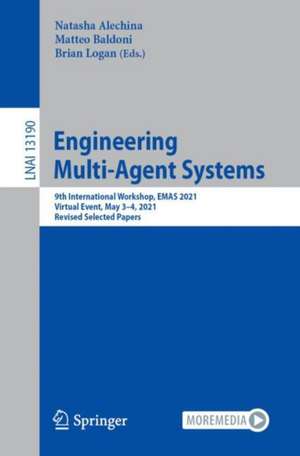 Engineering Multi-Agent Systems: 9th International Workshop, EMAS 2021, Virtual Event, May 3–4, 2021, Revised Selected Papers de Natasha Alechina