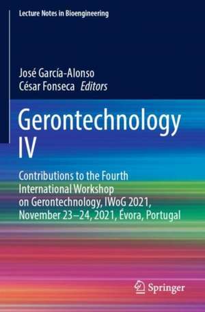 Gerontechnology IV: Contributions to the Fourth International Workshop on Gerontechnology, IWoG 2021, November 23–24, 2021, Évora, Portugal de José García-Alonso