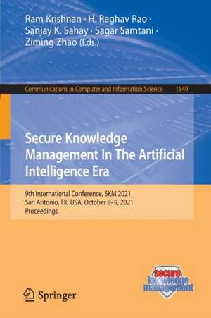 Secure Knowledge Management In The Artificial Intelligence Era: 9th International Conference, SKM 2021, San Antonio, TX, USA, October 8–9, 2021, Proceedings de Ram Krishnan