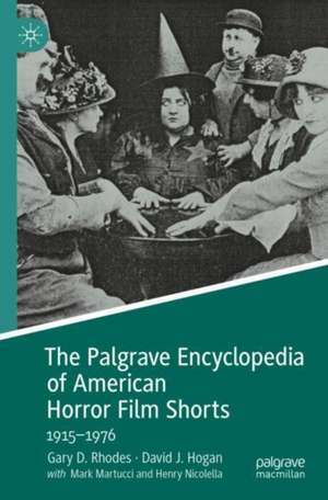 The Palgrave Encyclopedia of American Horror Film Shorts: 1915–1976 de Gary D. Rhodes