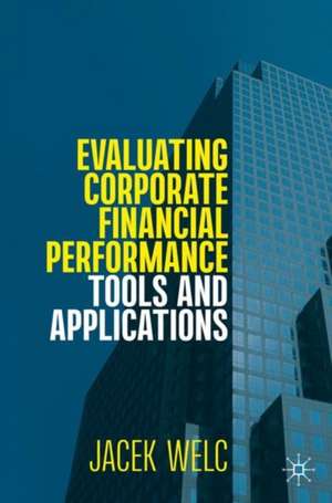 Evaluating Corporate Financial Performance: Tools and Applications de Jacek Welc