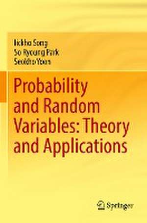 Probability and Random Variables: Theory and Applications de Iickho Song