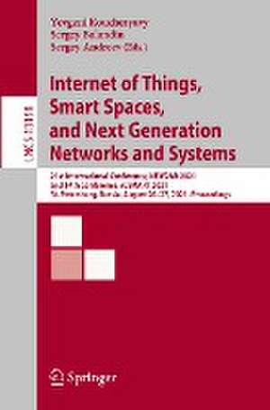 Internet of Things, Smart Spaces, and Next Generation Networks and Systems: 21st International Conference, NEW2AN 2021, and 14th Conference, ruSMART 2021, St. Petersburg, Russia, August 26–27, 2021, Proceedings de Yevgeni Koucheryavy