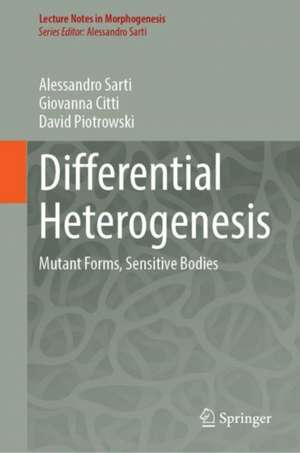 Differential Heterogenesis: Mutant Forms, Sensitive Bodies de Alessandro Sarti