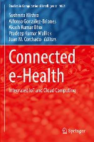 Connected e-Health: Integrated IoT and Cloud Computing de Sushruta Mishra