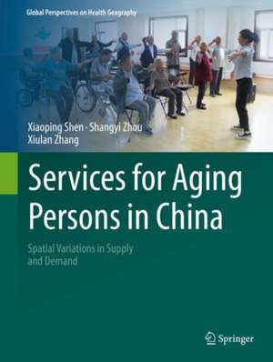 Services for Aging Persons in China: Spatial Variations in Supply and Demand de Xiaoping Shen