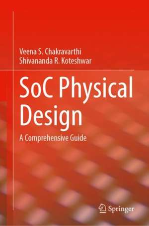 SoC Physical Design: A Comprehensive Guide de Veena S. Chakravarthi