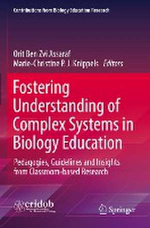 Fostering Understanding of Complex Systems in Biology Education: Pedagogies, Guidelines and Insights from Classroom-based Research de Orit Ben Zvi Assaraf