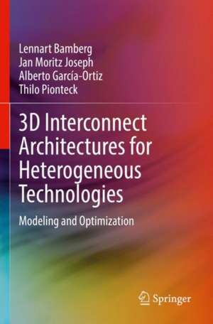 3D Interconnect Architectures for Heterogeneous Technologies: Modeling and Optimization de Lennart Bamberg