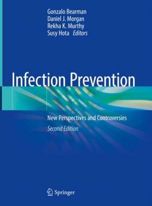 Infection Prevention: New Perspectives and Controversies de Gonzalo Bearman