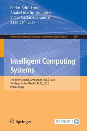 Intelligent Computing Systems: 4th International Symposium, ISICS 2022, Santiago, Chile, March 23–25, 2022, Proceedings de Carlos Brito-Loeza