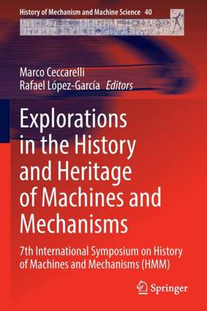 Explorations in the History and Heritage of Machines and Mechanisms: 7th International Symposium on History of Machines and Mechanisms (HMM) de Marco Ceccarelli