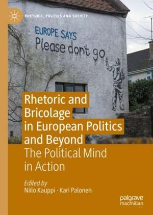 Rhetoric and Bricolage in European Politics and Beyond: The Political Mind in Action de Niilo Kauppi