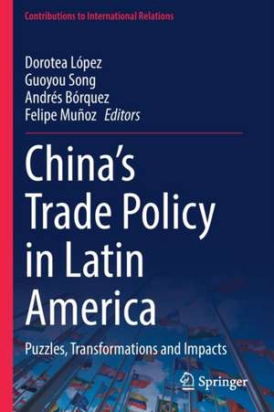 China’s Trade Policy in Latin America: Puzzles, Transformations and Impacts de Dorotea López