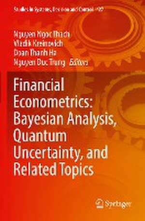 Financial Econometrics: Bayesian Analysis, Quantum Uncertainty, and Related Topics de Nguyen Ngoc Thach