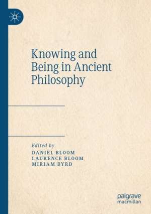 Knowing and Being in Ancient Philosophy de Daniel Bloom