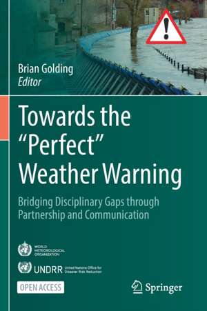 Towards the “Perfect” Weather Warning: Bridging Disciplinary Gaps through Partnership and Communication de Brian Golding