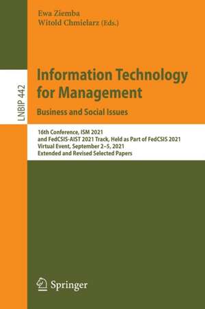 Information Technology for Management: Business and Social Issues: 16th Conference, ISM 2021, and FedCSIS-AIST 2021 Track, Held as Part of FedCSIS 2021, Virtual Event, September 2–5, 2021, Extended and Revised Selected Papers de Ewa Ziemba