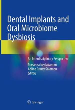 Dental Implants and Oral Microbiome Dysbiosis: An Interdisciplinary Perspective de Prasanna Neelakantan