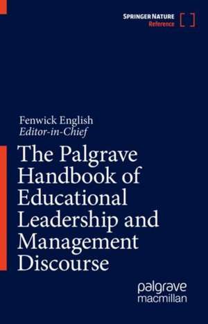 The Palgrave Handbook of Educational Leadership and Management Discourse de Fenwick W. English