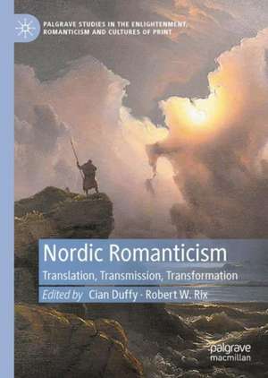 Nordic Romanticism: Translation, Transmission, Transformation de Cian Duffy