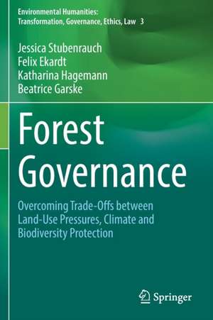 Forest Governance: Overcoming Trade-Offs between Land-Use Pressures, Climate and Biodiversity Protection de Jessica Stubenrauch