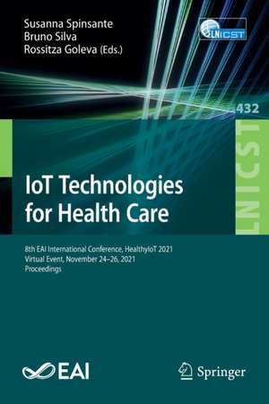 IoT Technologies for Health Care: 8th EAI International Conference, HealthyIoT 2021, Virtual Event, November 24-26, 2021, Proceedings de Susanna Spinsante