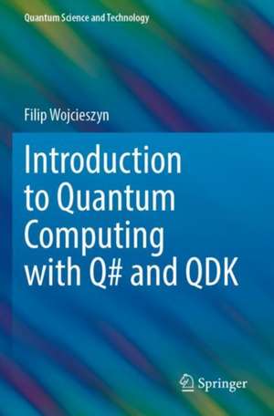 Introduction to Quantum Computing with Q# and QDK de Filip Wojcieszyn