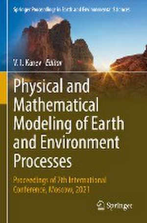 Physical and Mathematical Modeling of Earth and Environment Processes: Proceedings of 7th International Conference, Moscow, 2021 de V. I. Karev