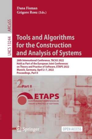 Tools and Algorithms for the Construction and Analysis of Systems: 28th International Conference, TACAS 2022, Held as Part of the European Joint Conferences on Theory and Practice of Software, ETAPS 2022, Munich, Germany, April 2–7, 2022, Proceedings, Part II de Dana Fisman