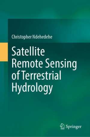 Satellite Remote Sensing of Terrestrial Hydrology de Christopher Ndehedehe