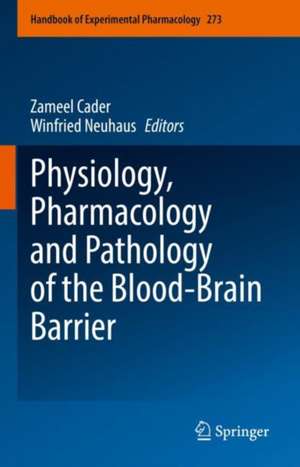 Physiology, Pharmacology and Pathology of the Blood-Brain Barrier de Zameel Cader