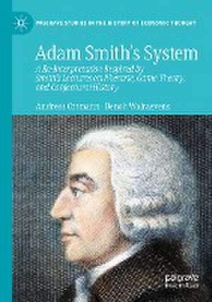 Adam Smith’s System: A Re-Interpretation Inspired by Smith's Lectures on Rhetoric, Game Theory, and Conjectural History de Andreas Ortmann