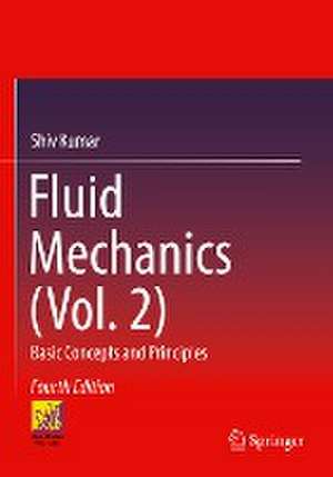 Fluid Mechanics (Vol. 2): Basic Concepts and Principles de Shiv Kumar