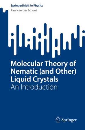 Molecular Theory of Nematic (and Other) Liquid Crystals: An Introduction de Paul van der Schoot