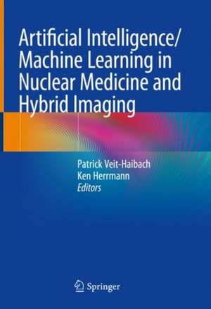 Artificial Intelligence/Machine Learning in Nuclear Medicine and Hybrid Imaging de Patrick Veit-Haibach