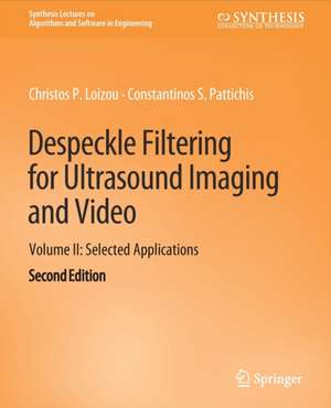 Despeckle Filtering for Ultrasound Imaging and Video, Volume II: Selected Applications, Second Edition de Christos P. Loizou