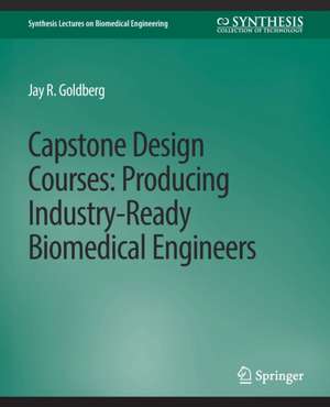 Capstone Design Courses: Producing Industry-Ready Biomedical Engineers de Jay R. Goldberg