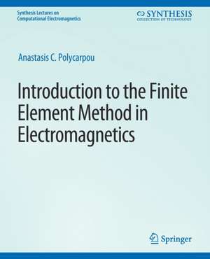 Introduction to the Finite Element Method in Electromagnetics de Anastasis C. Polycarpou