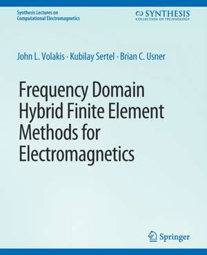 Frequency Domain Hybrid Finite Element Methods in Electromagnetics de John. L Volakis