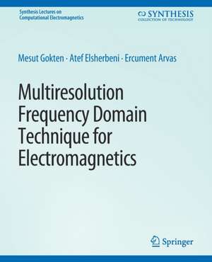 Multiresolution Frequency Domain Technique for Electromagnetics de Mesut Gökten